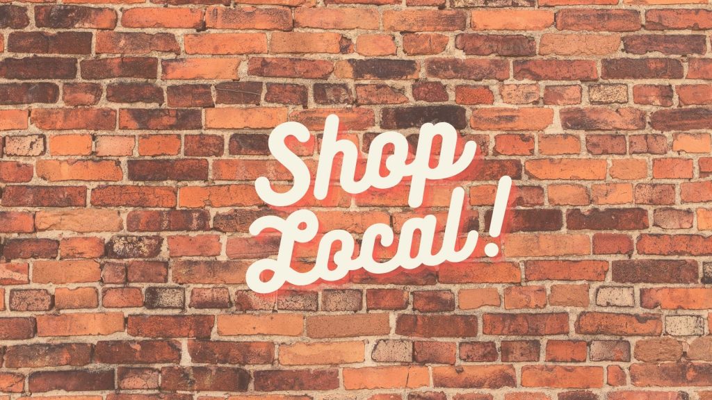 Shop local to support jobs in your town.